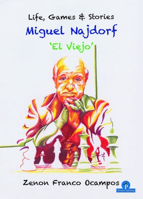 Miguel Najdorf - 'el Viejo' - Life, Games and Stories by Franco