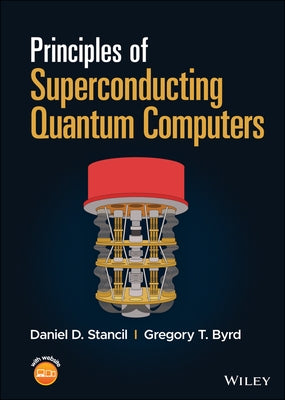 Principles of Superconducting Quantum Computers by Stancil, Daniel D.