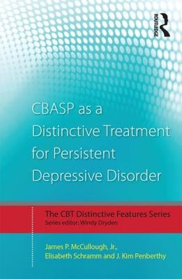 CBASP as a Distinctive Treatment for Persistent Depressive Disorder: Distinctive features by McCullough, James P., Jr.