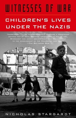 Witnesses of War: Children's Lives Under the Nazis by Stargardt, Nicholas