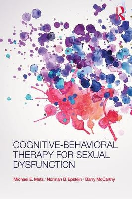 Cognitive-Behavioral Therapy for Sexual Dysfunction by Metz, Michael E.