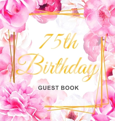 75th Birthday Guest Book: Keepsake Gift for Men and Women Turning 75 - Hardback with Cute Pink Roses Themed Decorations & Supplies, Personalized by Lukesun, Luis