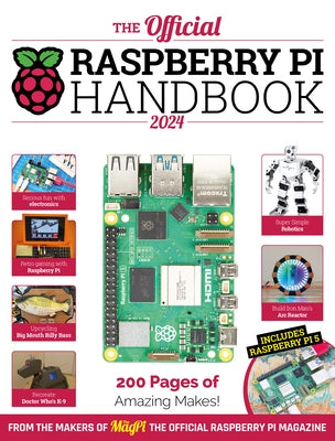 The Official Raspberry Pi Handbook 2024: Astounding Projects with Raspberry Pi Computers by Makers of the Magpi Magazine, The