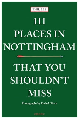 111 Places in Nottingham That You Shouldn't Miss by Lee, Phil