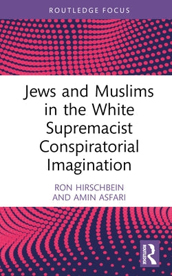 Jews and Muslims in the White Supremacist Conspiratorial Imagination by Hirschbein, Ron