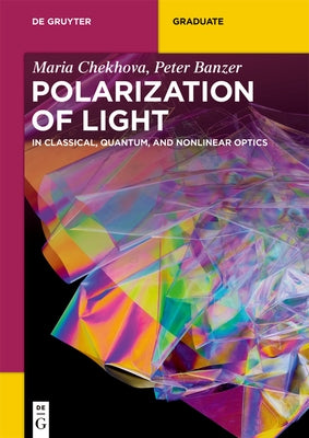 Polarization of Light: In Classical, Quantum, and Nonlinear Optics by Chekhova, Maria