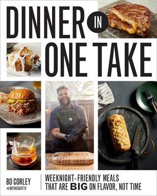 Dinner in One Take: Weeknight-Friendly Meals That Are Big on Flavor, Not Time by Corley, Bo