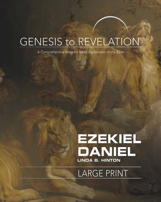 Genesis to Revelation: Ezekiel, Daniel Participant Book: A Comprehensive Verse-By-Verse Exploration of the Bible by Hinton, Linda B.