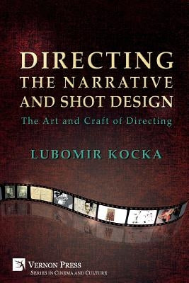 Directing the Narrative and Shot Design: The Art and Craft of Directing (Paperback Premium Color) by Kocka, Lubomir