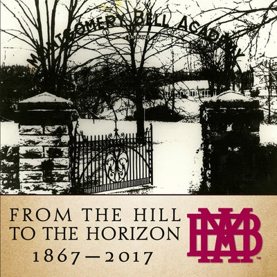 From the Hill to the Horizon: Montgomery Bell Academy 1867-2017 by Montgomery Bell Academy