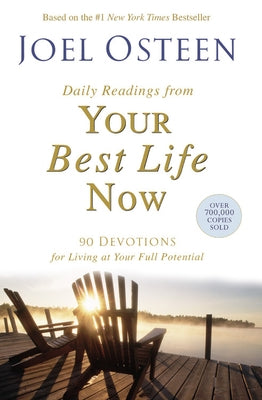 Daily Readings from Your Best Life Now: 90 Devotions for Living at Your Full Potential by Osteen, Joel