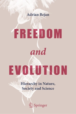 Freedom and Evolution: Hierarchy in Nature, Society and Science by Bejan, Adrian