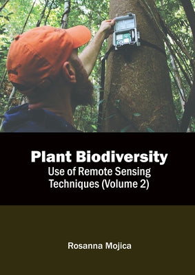 Plant Biodiversity: Use of Remote Sensing Techniques (Volume 2) by Mojica, Rosanna