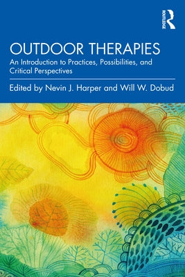 Outdoor Therapies: An Introduction to Practices, Possibilities, and Critical Perspectives by Harper, Nevin J.