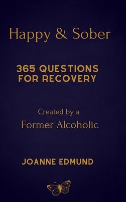 Happy And Sober: Recovery From Alcoholism: A Guided Journal For Recovery, Created By A Former Alcoholic by Edmund, Joanne