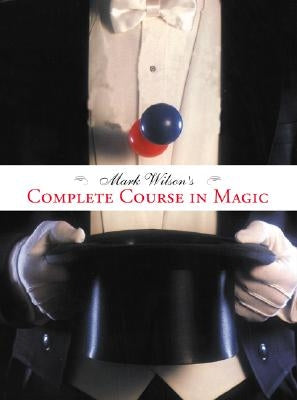 Mark Wilson's Complete Course in Magic by Wilson, Mark