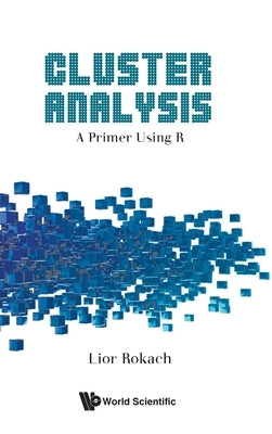 Cluster Analysis: A Primer Using R by Lior Rokach