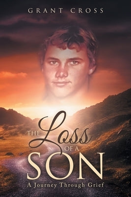 The Loss of a Son: A Journey Through Grief by Cross, Grant