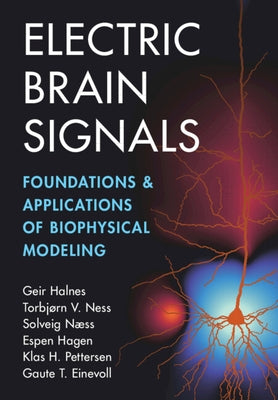 Electric Brain Signals: Foundations and Applications of Biophysical Modeling by Halnes, Geir