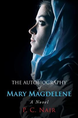 The Autobiography of Mary Magdelene by Nair, P. C.