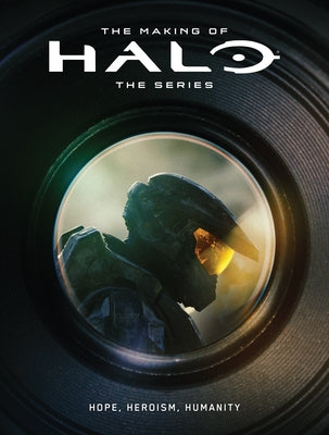 The Making of Halo the Series: Hope, Heroism, Humanity by Microsoft