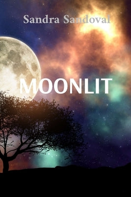 Moonlit: Nighttime secrets and dreams in a romance to remember by Sandoval, Sandra