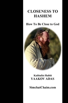 Closeness To Hashem - How To Be Close to God by Adas, Kabbalist Rabbi Yaakov