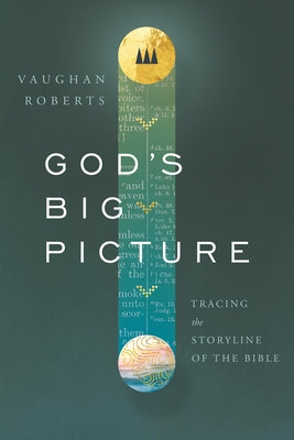 God's Big Picture: Tracing the Story-Line of the Bible by Roberts, Vaughan