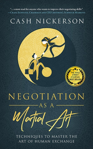 Negotiation as a Martial Art: Techniques to Master the Art of Human Exchange by Nickerson, Cash