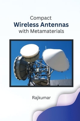 Compact Wireless Antennas with Metamaterials by Kumar, Raj