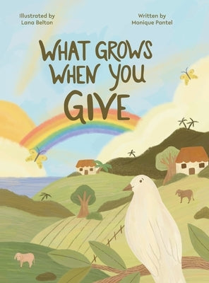 What Grows When You Give by Pantel, Monique