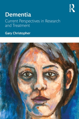 Dementia: Current Perspectives in Research and Treatment by Christopher, Gary