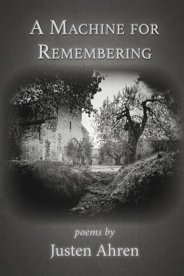 A Machine for Remembering by Ahren, Justen