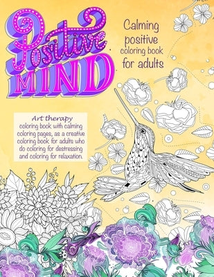 Positive mind Calming positive coloring book for adults: - Art therapy coloring book with calming coloring pages, as a creative coloring book for adul by Studios, Inspire