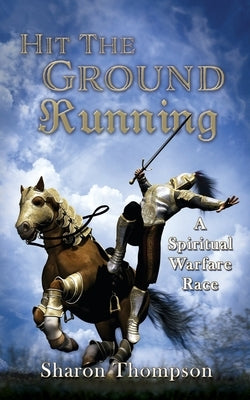 Hit The Ground Running, A Spiritual Warfare Race by Thompson, Sharon