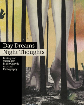 Day Dreams, Night Thoughts: Fantasy and Surrealism in the Graphic Arts and Photography by Doosry, Yasmin