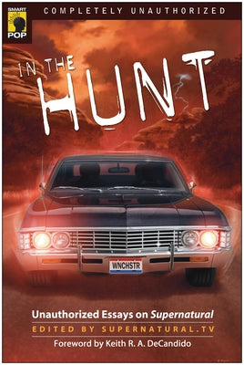 In the Hunt: Unauthorized Essays on Supernatural by Supernatural Tv