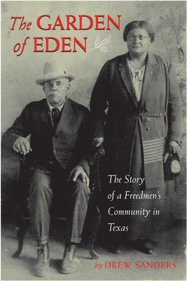 The Garden of Eden: The Story of a Freedmen's Community in Texas by Sanders, Drew