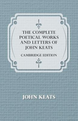 The Complete Poetical Works and Letters of John Keats - Cambridge Edition by Keats, John