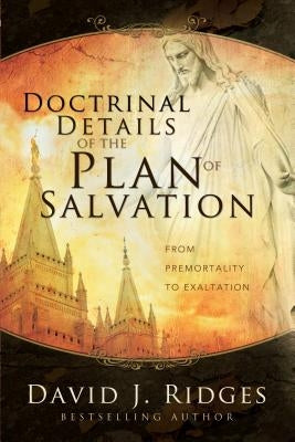 Doctrinal Details/Plan of Salvation by Ridges, David J.