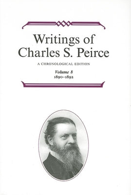 Writings of Charles S. Peirce: A Chronological Edition, Volume 8: 1890-1892 by Peirce, Charles S.