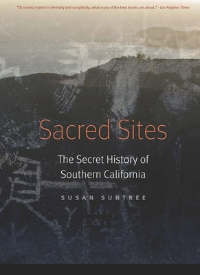 Sacred Sites: The Secret History of Southern California by Suntree, Susan