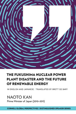 The Fukushima Nuclear Power Plant Disaster and the Future of Renewable Energy by Kan, Naoto