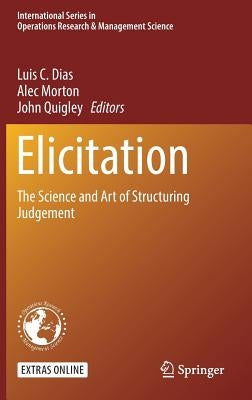 Elicitation: The Science and Art of Structuring Judgement by Dias, Luis C.