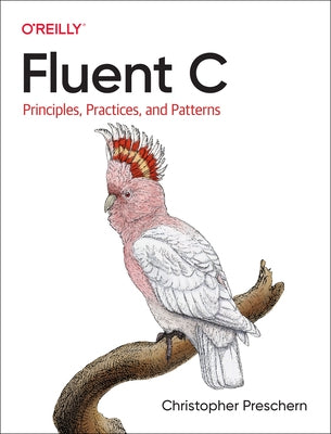 Fluent C: Principles, Practices, and Patterns by Preschern, Christopher