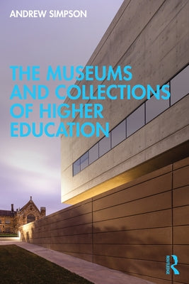 The Museums and Collections of Higher Education by Simpson, Andrew