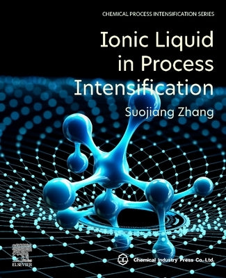 Ionic Liquid in Process Intensification by Zhang, Suojiang