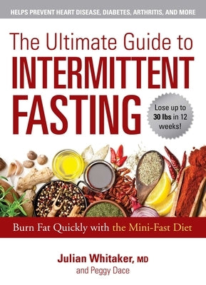 The Ultimate Guide to Intermittent Fasting: Burn Fat Quickly with the Mini-Fast Diet by Whitaker, Julian