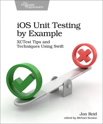 IOS Unit Testing by Example: Xctest Tips and Techniques Using Swift by Reid, Jon