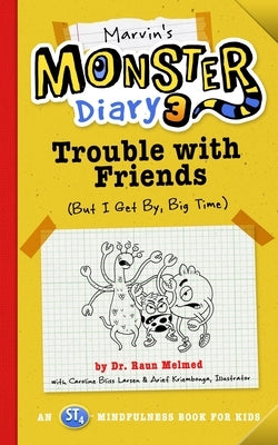 Marvin's Monster Diary 3: Trouble with Friends (But I Get By, Big Time!) an St4 Mindfulness Book for Kids Volume 5 by Melmed, Raun